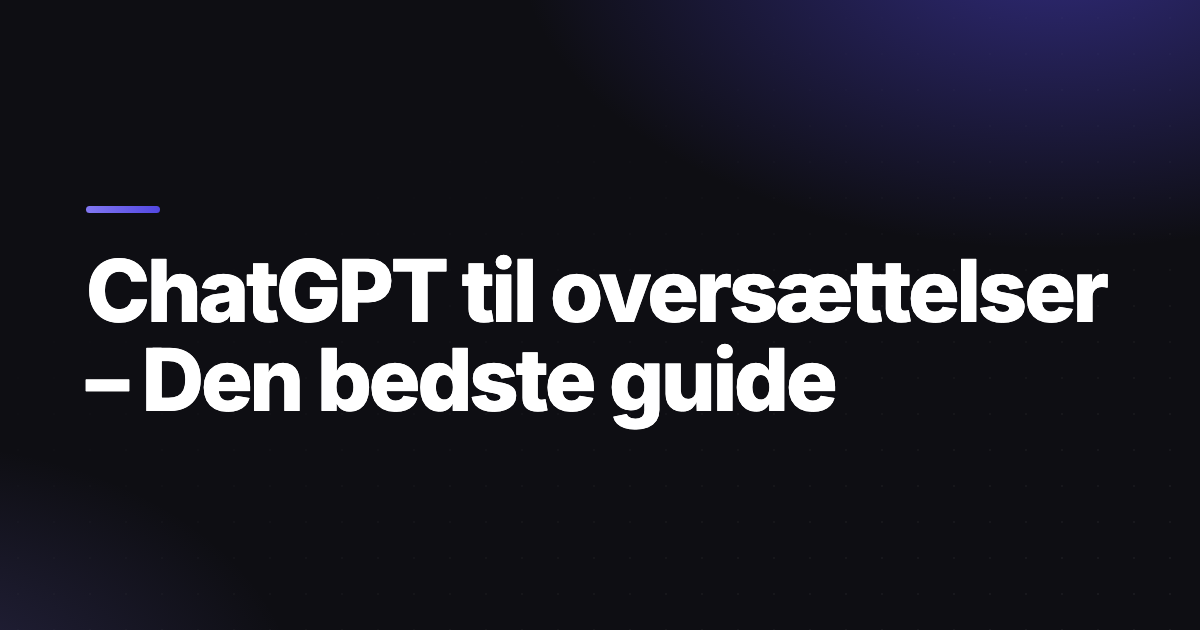 ChatGPT til oversættelser – Den bedste guide